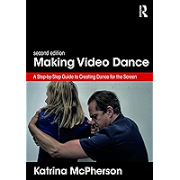 Making Video Dance: A Step-by-Step Guide to Creating Dance for the Screen (2nd ed) book cover Making Video Dance: A Step-by-Step Guide to Creating Dance for the Screen (2nd ed) book cover