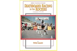 ARA's Untold Story: Skateboard Racing in the Rockies: Colorado 1975-1978