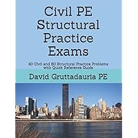 Civil PE Structural Practice Exams: 40 Civil and 80 Structural Practice Problems with Quick Reference Guide