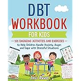 DBT Workbook for Kids: 101 Engaging Activities and Exercises to Help Children Handle Anxiety, Anger, and Cope with Stressful 