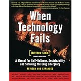 When Technology Fails: A Manual for Self-Reliance, Sustainability, and Surviving the Long Emergency, 2nd Edition