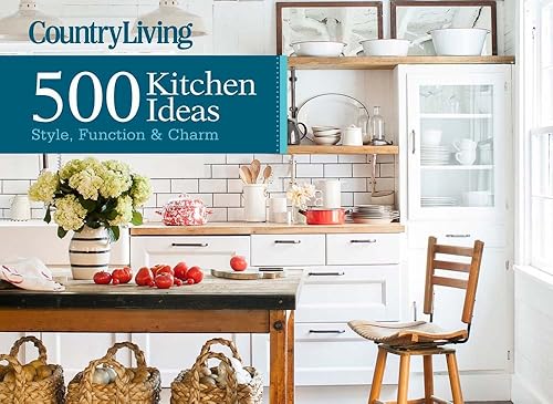 Download Country Living 500 Kitchen Ideas: Style, Function & Charm PDF