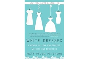 White Dresses: A Memoir of Love and Secrets, Mothers and Daughters