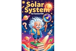 Solar System for Curious Kids: A Journey Through Planets, Moons, and Space Mysteries for Young Explorers.