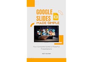 Google Slides Made Simple: Your Complete Guide to Powerful Presentations (Google Apps for Everyone: A Beginner's Guide)