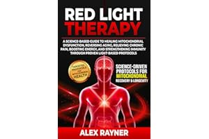 Red Light Therapy: A Science-Based Guide to Healing Mitochondrial Dysfunction, Reversing Aging, Relieving Chronic Pain, Boost