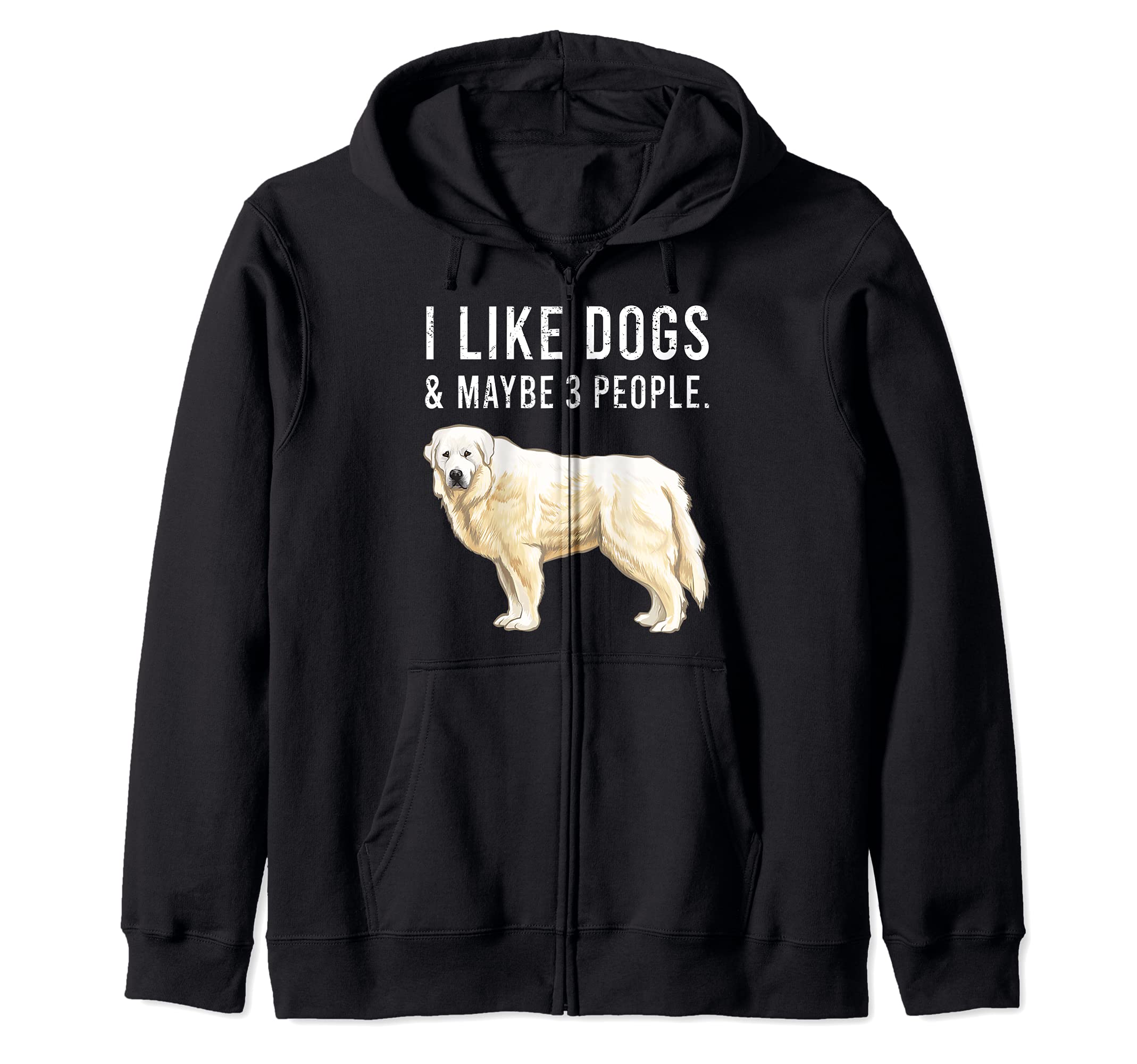 Funny I Like Great Pyrenee Dogs And Maybe 3 People Zip Hoodie