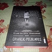 O lar da srta. Peregrine para crianças peculiares: (Série O lar da srta ...