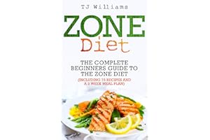 Zone Diet: The Ultimate Beginners Guide To The Zone Diet (includes 75 recipes and a 2 week meal plan)