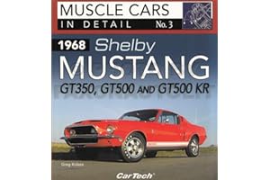 1968 Shelby Mustang GT350, GT500 and GT500 KR: Muscle Cars In Detail No. 3 (Muscle Cars in Detail, 3)