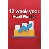 12 Week Year Habit Planner: Intensive Goal Achievement in Just 12 Weeks