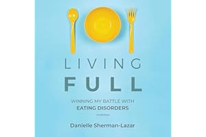 Living Full: Winning My Battles with Eating Disorders