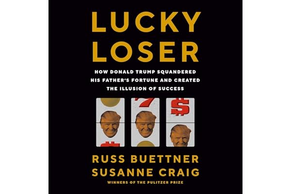 Lucky Loser: How Donald Trump Squandered His Father's Fortune and Created the Illusion of Success