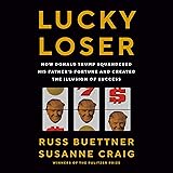 Lucky Loser: How Donald Trump Squandered His
