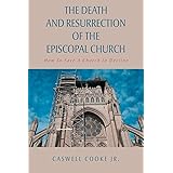 The Death And Resurrection of the Episcopal Church: How To Save A Church In Decline