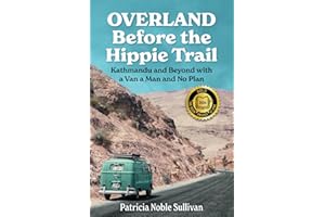 Overland Before the Hippie Trail: Kathmandu and Beyond with a Van a Man and No Plan