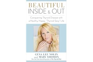 Beautiful Inside and Out: Conquering Thyroid Disease with a Healthy, Happy, "Thyroid Sexy" Life