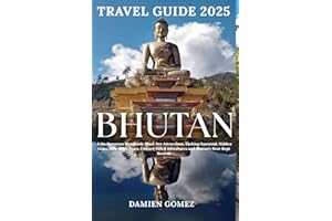 Bhutan Travel Guide 2025: A No-Nonsense Handbook: Must-See Attractions, Packing Essential, Hidden Gems, Affordable Stays, Cul