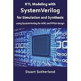 RTL Modeling with SystemVerilog for Simulation and Synthesis: Using SystemVerilog for ASIC and FPGA Design