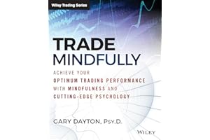Trade Mindfully: Achieve Your Optimum Trading Performance with Mindfulness and Cutting-Edge Psychology