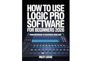 How to Use Logic Pro Software for Beginners 2026: From Recording to Mastering Made Easy