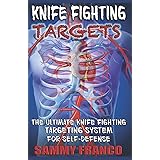 Knife Fighting Targets: The Ultimate Knife Fighting Targeting System for Self-Defense