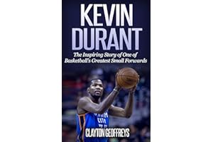 Kevin Durant: The Inspiring Story of One of Basketball's Greatest Small Forwards (Basketball Biography Books)