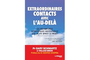 Extraordinaires contacts avec l'au-delà - Les découvertes scientifiques irréfutables sur la vie aprè (French Edition)