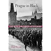 Prague in Black: Nazi Rule and Czech Nationalism