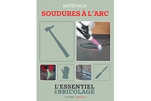 Techniques de base - Matériaux : soudures à l’arc (L'essentiel du bricolage) (French Edition)