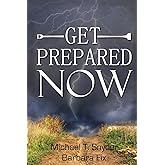 Get Prepared Now!: Why A Great Crisis Is Coming & How You Can Survive It