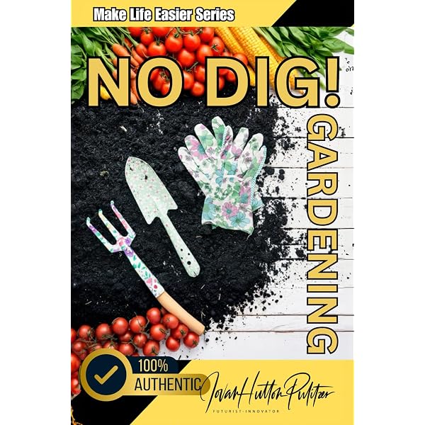 No Dig! Gardening (Full HD Color Edition): No Digging, No Weeding