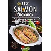 Easy Salmon Cookbook: Master the Art of Cooking With Our Super-Easy and Yummy Salmon Guide