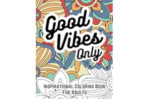 Good Vibes Only: Inspirational Coloring Book For Adults: 50 Motivational Quotes & Flower Patterns to Color for Adults & Teens - Best For Positive Affirmations, Relaxation, and Stress Relief