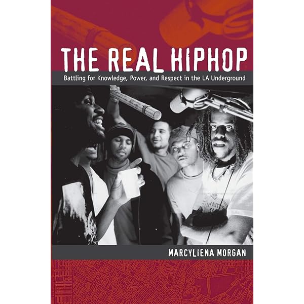 The Real Hiphop Battling For Knowledge Power And Respect In The La Underground Morgan Marcyliena Amazon Com Books