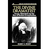 The Divine Dramatist: George Whitefield and the Rise of Modern Evangelicalism (Library of Religious Biography (LRB))