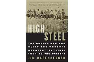 High Steel: The Daring Men Who Built the World's Greatest Skyline, 1881 to the Present