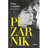 Alejandra Pizarnik Prosa completa / Alejandra Pizarnik Complete Prose (Spanish Edition)