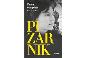 Alejandra Pizarnik Prosa completa / Alejandra Pizarnik Complete Prose (Spanish Edition)