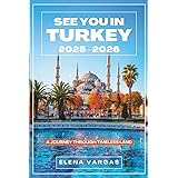 See You in Turkey 2025–2026: A Journey Through Timeless Land