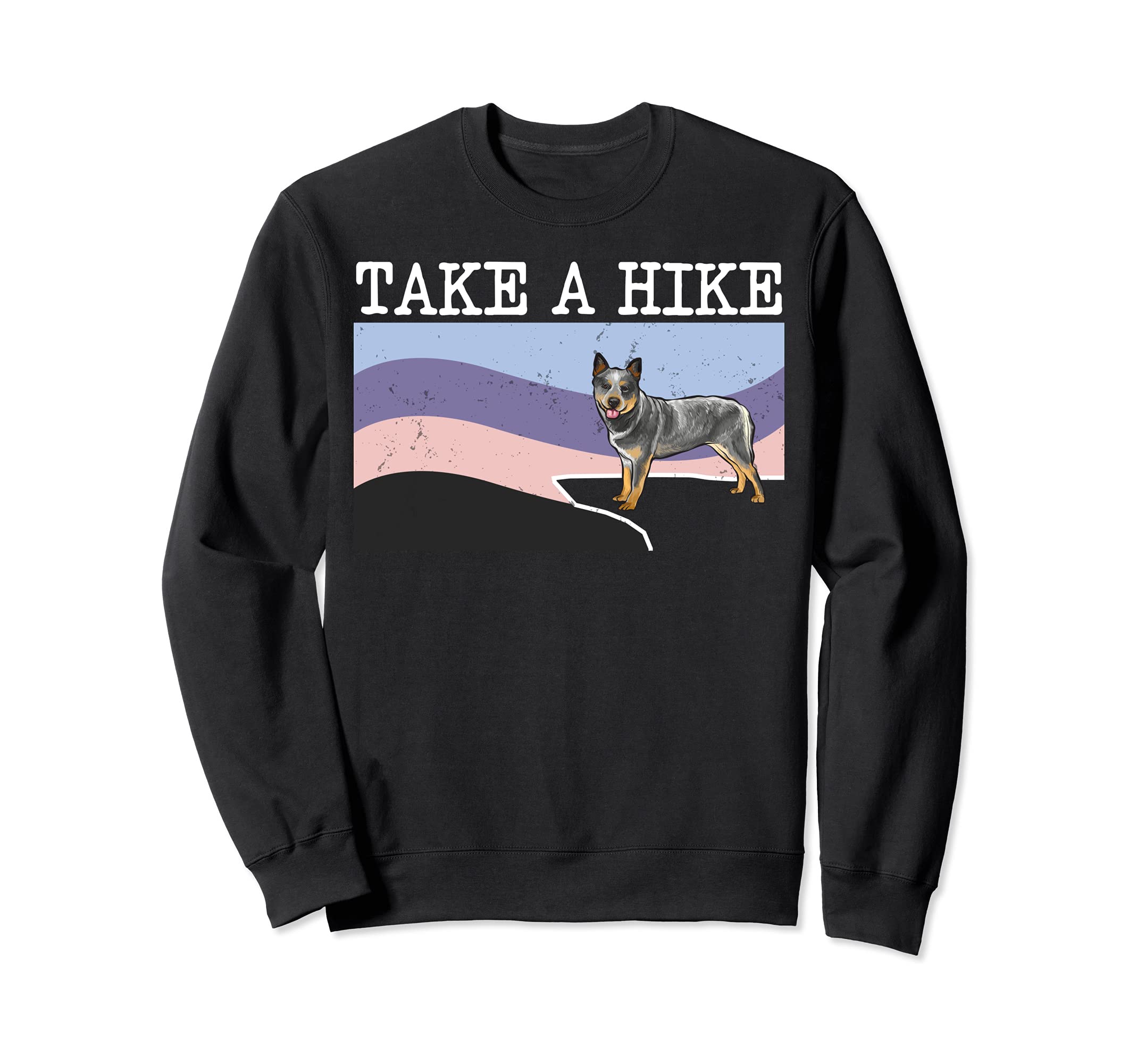 Take A Hike Australian Cattle Dog Funny Graphic Hiking Sweatshirt