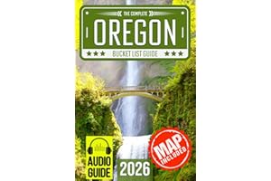Oregon Bucket List: Set Off on 120 Epic Adventures and Discover Incredible Destinations to Live Out Your Dreams While Creating Unforgettable Memories that Will Last a Lifetime (Map Included)