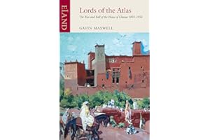 Lords of the Atlas: The Rise and Fall of the House of Glaoua 1893-1956