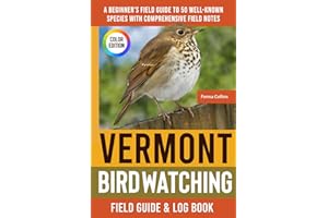 Vermont Birdwatching - Field Guide: A Beginner's Field Guide to 50 Well-Known Species with Comprehensive Notes (Vermont Bird Identification Book)