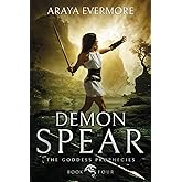 Demon Spear: The Goddess Prophecies Book 4 (The Goddess Prophecies Fantasy Series)