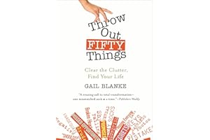 Throw Out Fifty Things: Clear the Clutter, Find Your Life