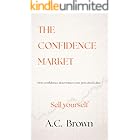 The Confidence Market: How Confidence Determines Your Perceived Value