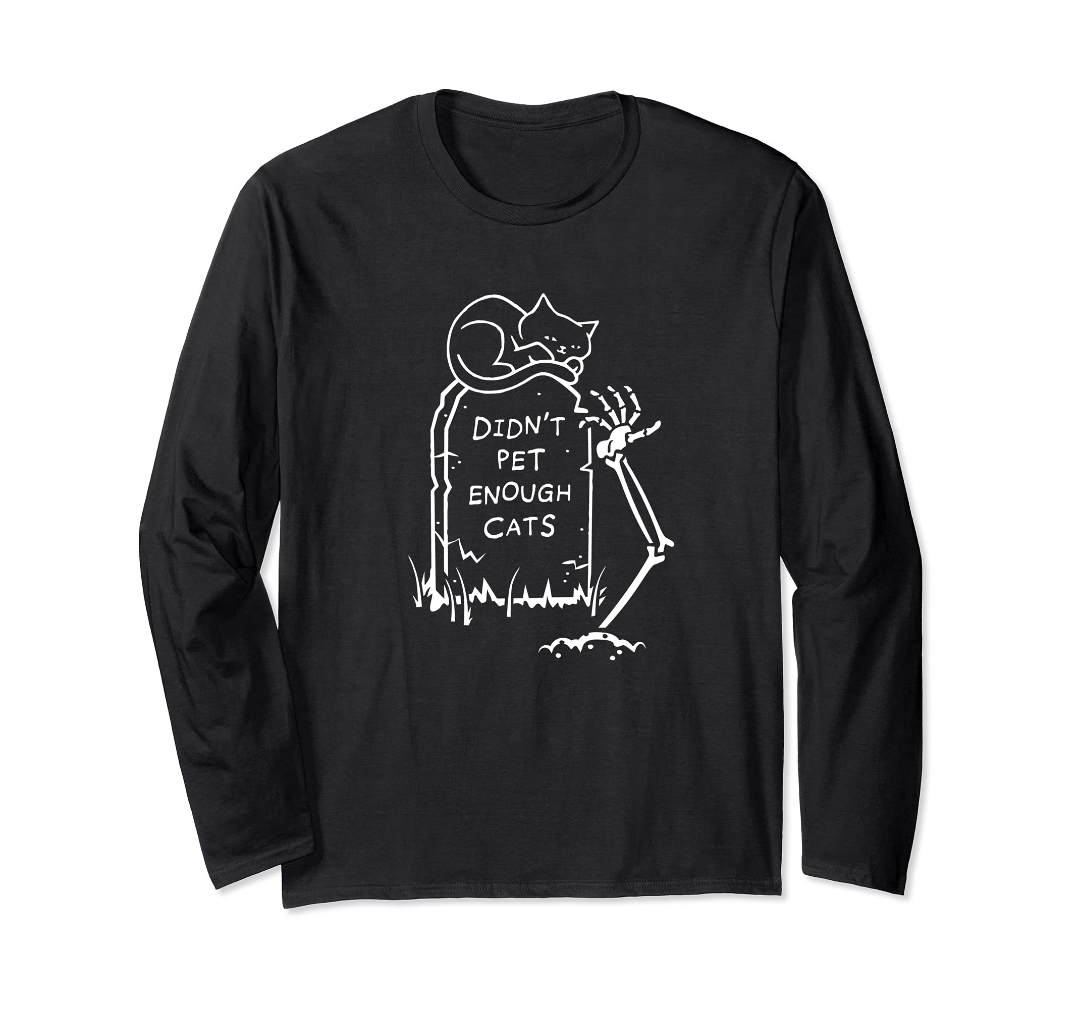 Didn't Pet Enough Cats Skeleton Hand From Grave Reach To Pet Long Sleeve T-Shirt