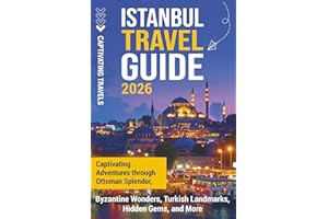 Istanbul Travel Guide: Captivating Adventures Through Ottoman Splendor, Byzantine Wonders, Turkish Landmarks, Hidden Gems, and More (Traveling the World)