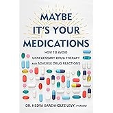 Maybe It's Your Medications: How to Avoid Unnecessary Drug Therapy and Adverse Drug Reactions